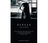 Howard Barker: Plays Nine: Harrowing and Uplifting Interviews; In the Cloth Cathedral; In the Depths of Dead Love; More No Still: 9 (Oberon Modern Playwrights)