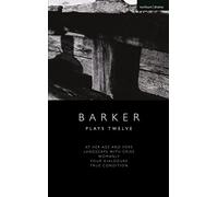 Howard Barker: Plays Twelve: At Her Age and Hers; Landscape with Cries; Womanly; Four Dialogues; True Condition (Modern Plays)