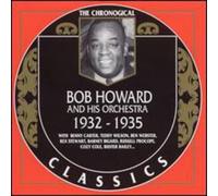 Howard Bob and His Orchestra - Bob Howard And His Orchestra: Classics 1932 - 1935