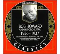 Howard Bob and His Orchestra - Bob Howard: THE CHRONOGICAL 1936 - 1937