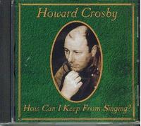 Howard Crosby - How Can I Keep from Singing? (UK Import)