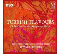 Howard Griffiths; Deutsches Symphonie-Orchester Berlin - Turkish Flavours - 100 Years of Turkish Symphonic Music