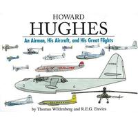 Howard Hughes: An Airman, His Aircraft, and His Great Flight