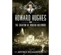 Howard Hughes and the Creation of Modern Hollywood