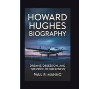 HOWARD HUGHES BIOGRAPHY: Dreams, Obsession, And The Price Of Greatness