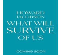 Howard Jacobson What Will Survive of Us Hardback Book Howard Jacobson Multicolor