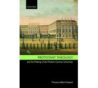 Howard - Protestant Theology and the Making of the Modern German Unive - P555z