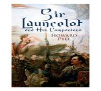 Howard Pyle Sir Launcelot & His Companions: Arthurian Legends & Myths of the Howard Pyle Multicolor