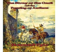 Howard Pyle The Story of the Grail & the Passing of Arthur: A Positronic Howard Pyle Multicolor