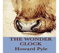 Howard Pyle The Wonder Clock: Twenty-Four Old Tales for Young Readers Howard Pyle Multicolor