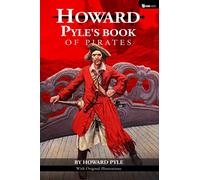 Howard Pyle's Book of Pirate: Classic Edition With Original Illustrations. Fiction, Fact & Fancy