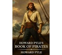 Howard Pyle's Book of Pirates: Timeless Edition Featuring Authentic Illustrations