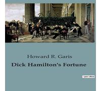 Howard R. Garis Dick Hamilton's Fortune:The Adventures & Challenges of a Young Howard R. Garis Multicolor