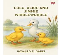Howard R. Garis Lulu, Alice & Jimmie Wibblewobble Paperback Book Howard R. Garis Multicolor