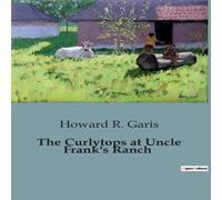 Howard R. Garis The Curlytops at Uncle Frank's Ranch:Adventures of the Curlytops Howard R. Garis Multicolor