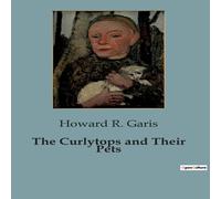 Howard R. Garis The Curlytops & Their Pets:Adventures with Uncle Toby's Unusual Howard R. Garis Multicolor