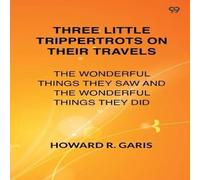 Howard R. Garis Three Little Trippertrots On Their Travels The Wonderful Things Howard R. Garis Multicolor