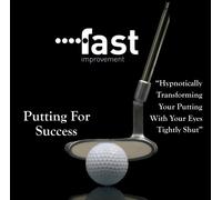 Howard Sandford - Putting For Success - Hypnotically Transforming Your Putting With Your Eyes Tightly Shut
