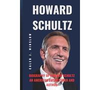 Howard Schultz: Biography of Howard Schultz an American businessman and author