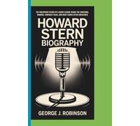 HOWARD STERN BIOGRAPHY: The Uncertain Future of a Radio Legend Inside the Shocking Rumors, Contract Talks, and What Comes After SiriusXM