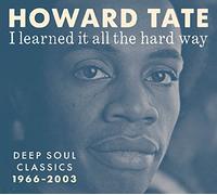 Howard Tate - I Learned It All The Hard Way: Deep Soul Classics 1966-2003 [VINYL]