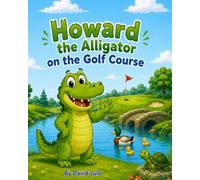 Howard the Alligator on the Golf Course: Howard the Alligator o the Golf Course