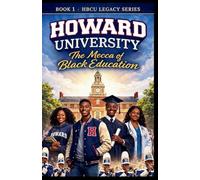 Howard University: A History of Excellence, Culture and Leadership: 1 (Historically Black College Legacy)