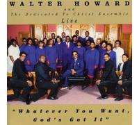 Howard, Walter - Whatever You Want God's Got It