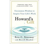 Howard's Gift: Uncommon Wisdom to Inspire Your Life's Work