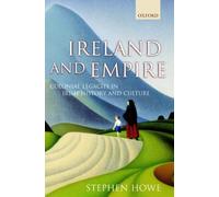 Howe - Ireland and Empire Colonial Legacies in Irish History and Cult - P555z