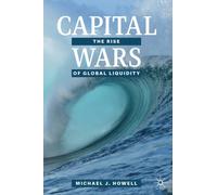 Howell - Capital Wars The Rise of Global Liquidity - New paperback o - P555z