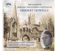 Howells - Complete Morning & Evening Canticles, Vol 5 by The Collegium Singers