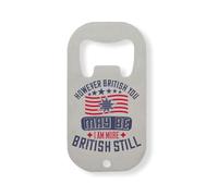 However British You May be, I am More British Still Stainless Steel Bottle Opener Silver