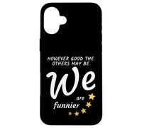 However good the others may be, we are funnier Case for iPhone 16 Plus