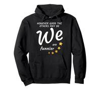 However good the others may be, we are funnier Pullover Hoodie