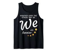 However good the others may be, we are funnier Tank Top