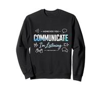 However You Communicate I'm Listening Communication Empathy Sweatshirt