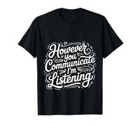 However You Communicate I'm Listening Speech Therapist |- T-Shirt