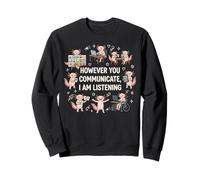 However You Communication Im Listening AAC SLP Axolotl Sweatshirt