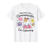 However You Communication I'm Listening AAC SLP Goose Silly T-Shirt