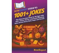 HowExpert Guide to 1001+ Jokes: The Ultimate Joke Book for All Ages with 1001+ Clean, Clever, and Crowd-Pleasing Jokes Across Every Style, Topic and Format