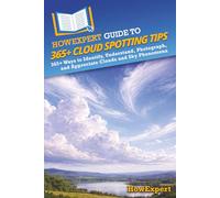 HowExpert Guide to 365+ Cloud Spotting Tips: 365+ Ways to Identify, Understand, Photograph, and Appreciate Clouds and Sky Phenomena