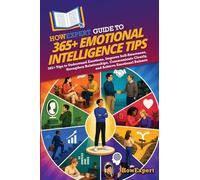 HowExpert Guide to 365+ Emotional Intelligence Tips: 365+ Tips to Understand Emotions, Improve Self-Awareness, Strengthen Relationships, Communicate Clearly, and Achieve Emotional Balance