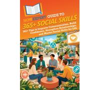 HowExpert Guide to 365+ Social Skills: 365+ Tips to Improve Communication, Build Confidence, Strengthen Relationships, and Master Social Skills for Life