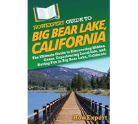 HowExpert Guide to Big Bear Lake, California: The Ultimate Guide to Discovering Hidden Gems, Experiencing Local Life, and Having Fun in Big Bear Lake, California