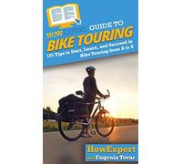 HowExpert Guide to Bike Touring: 101 Tips to Start, Learn, and Succeed in Bike Touring from A to Z