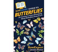 HowExpert Guide to Butterflies: 101 Lessons to Learn Everything About Butterflies From A to Z