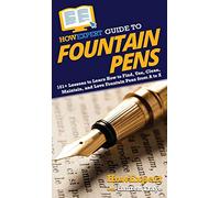 HowExpert Guide to Fountain Pens: 101+ Lessons to Learn How to Find, Use, Clean, Maintain, and Love Fountain Pens from A to Z