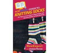 HowExpert Guide to Knitting Socks : 101 Tips to Learn How to Knit Socks and Become Better at Sock Knitting