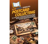 HowExpert Guide to Postcard Collecting: The 37-Day System to Understand Postal History, Identify Key Eras, Evaluate Authenticity and Condition, and Build a Valuable Postcard Collection